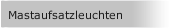 Mastaufsatzleuchten