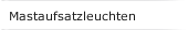 Mastaufsatzleuchten